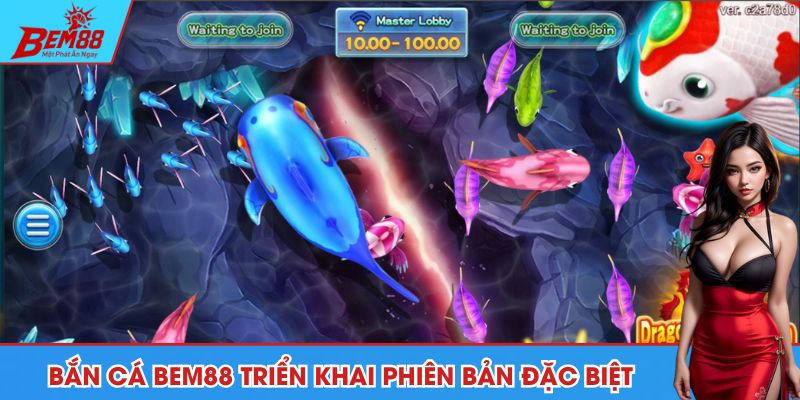 Bắn cá BEM88 triển khai phiên bản đặc biệt