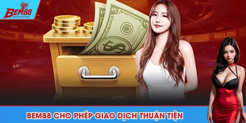 BEM88 cho phép giao dịch thuận tiện