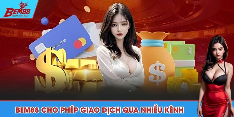 BEM88 cho phép hội viên giao dịch qua nhiều kênh