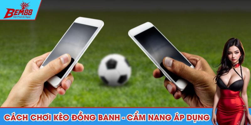 Cách chơi kèo đồng banh