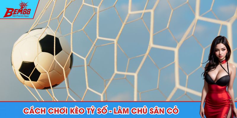 Cách chơi kèo tỷ số
