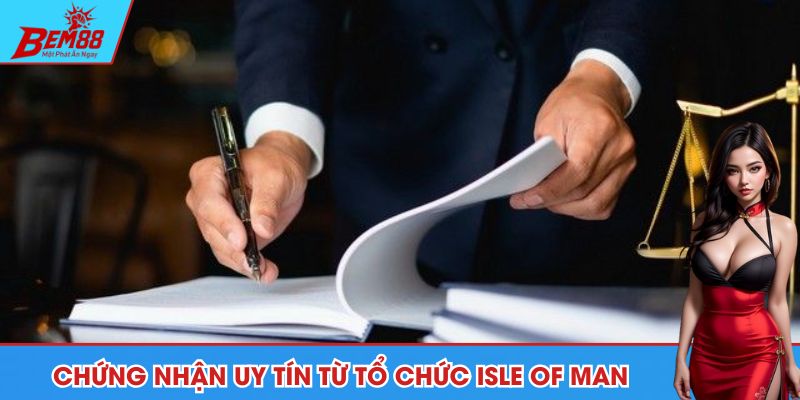 Chứng nhận uy tín từ tổ chức Isle of Man
