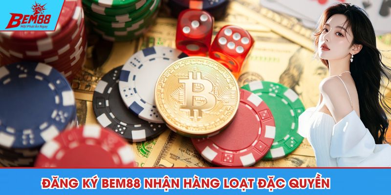 Đăng ký BEM88 nhận hàng loạt đặc quyền