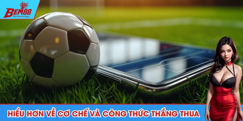 Hiểu hơn về cơ chế và công thức thắng thua