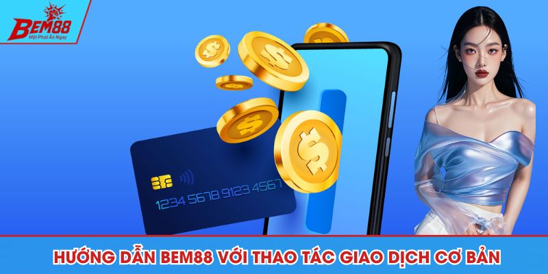 Hướng dẫn BEM88 với thao tác giao dịch cơ bản