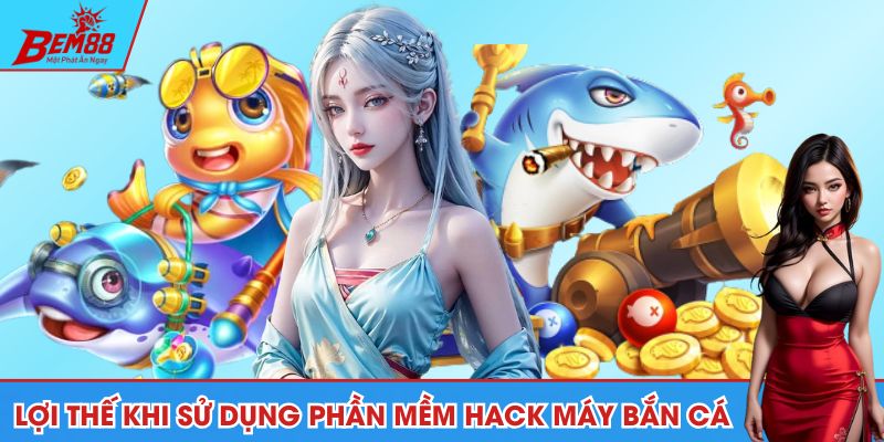 Lợi thế khi sử dụng phần mềm hack máy bắn cá BEM88