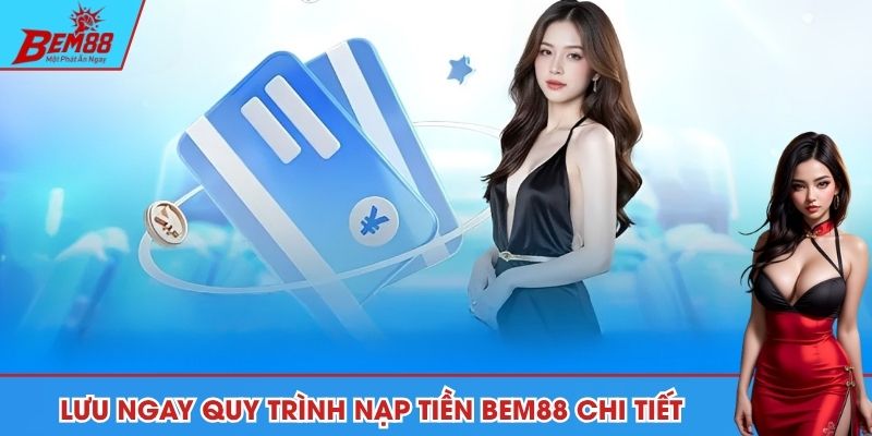Lưu ngay quy trình nạp tiền BEM88 chi tiết