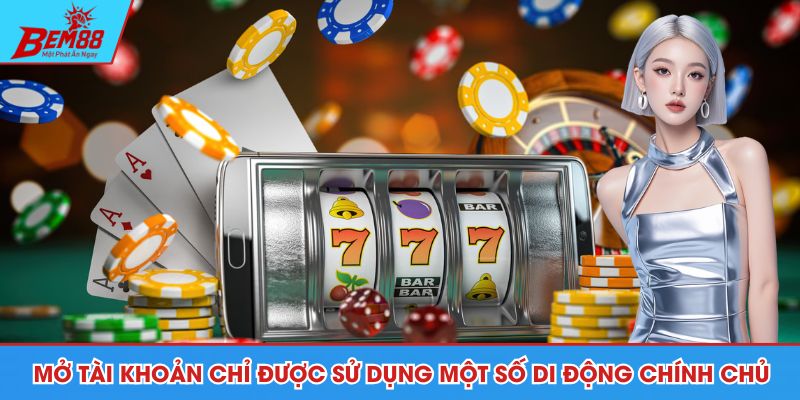 Mở tài khoản chỉ được sử dụng một số di động chính chủ