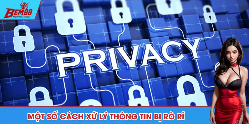 Một số cách xử lý thông tin bị rò rỉ