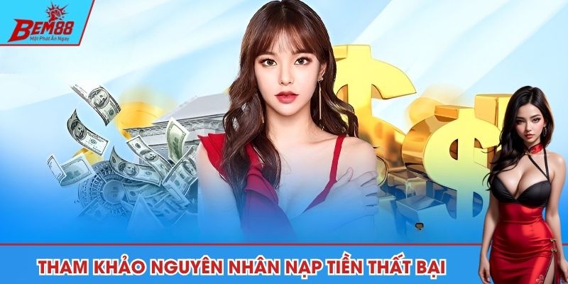 Tham khảo nguyên nhân nạp tiền BEM88 thất bại