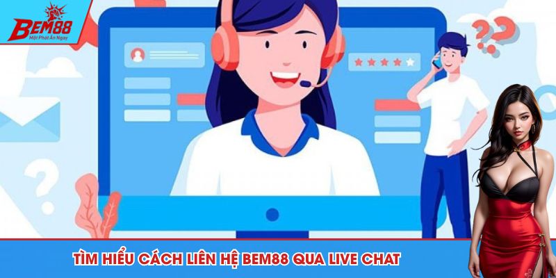 Tìm hiểu cách liên hệ BEM88 qua live chat