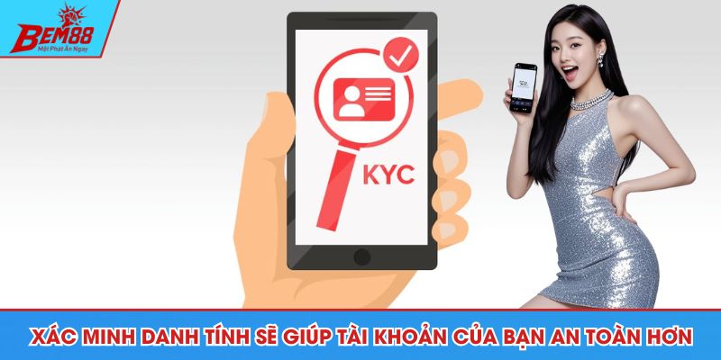 Xác minh danh tính sẽ giúp tài khoản của bạn an toàn hơn